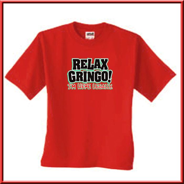 Relax Gringo Im Here Legally Funny Mexican Shirt S 5X  