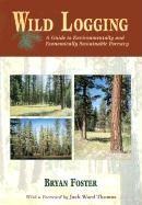 Wild Logging A Guide to Environmentally and Economical 9780878424481 