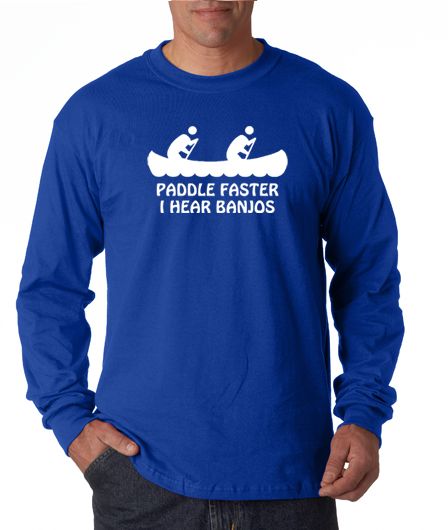 Paddle Faster I Hear Banjos Funn Long Sleeve Tee Shirt  